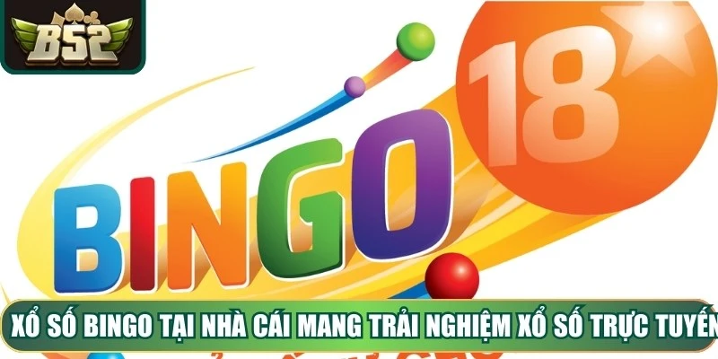 Xổ Số Bingo tại nhà cái mang trải nghiệm xổ số trực tuyến hấp dẫn